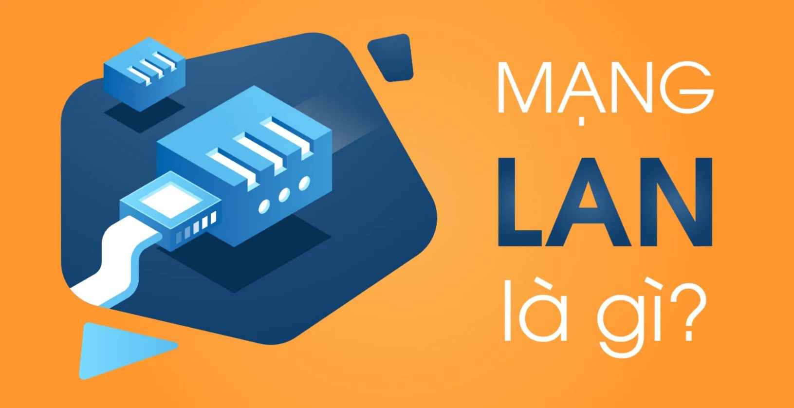 Khái niệm về mạng LAN là gì và cách nó hoạt động