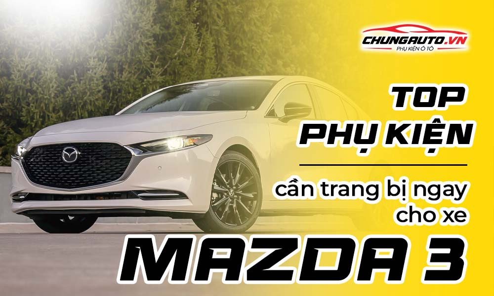 Tổng hợp các phụ kiện cần thiết khi độ xe Mazda 3
